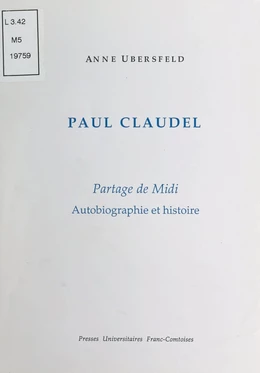 Paul Claudel, «Partage de Midi» : autobiographie et histoire