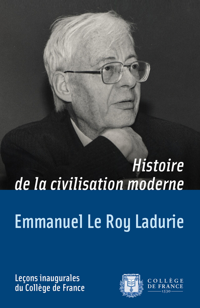 Histoire de la civilisation moderne - Emmanuel Le Roy Ladurie - Collège de France
