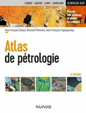 Atlas de pétrologie - 3e éd. - Jean-François Fogelgesang, Jean-François Beaux, Bernard Platevoet - Dunod