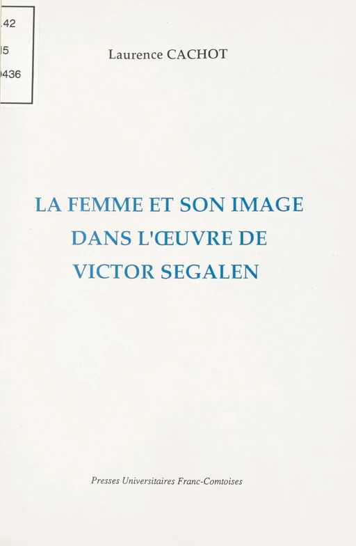 La femme et son image dans l'œuvre de Victor Segalen - Laurence Cachot - FeniXX réédition numérique