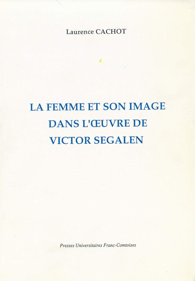 La femme et son image dans l’œuvre de Victor Segalen - Laurence Cachot - Presses universitaires de Franche-Comté