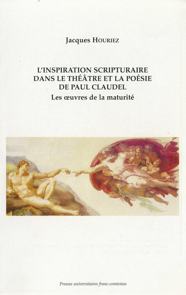 L’inspiration scripturaire dans le théâtre et la poésie de Paul Claudel - Jacques Houriez - Presses universitaires de Franche-Comté