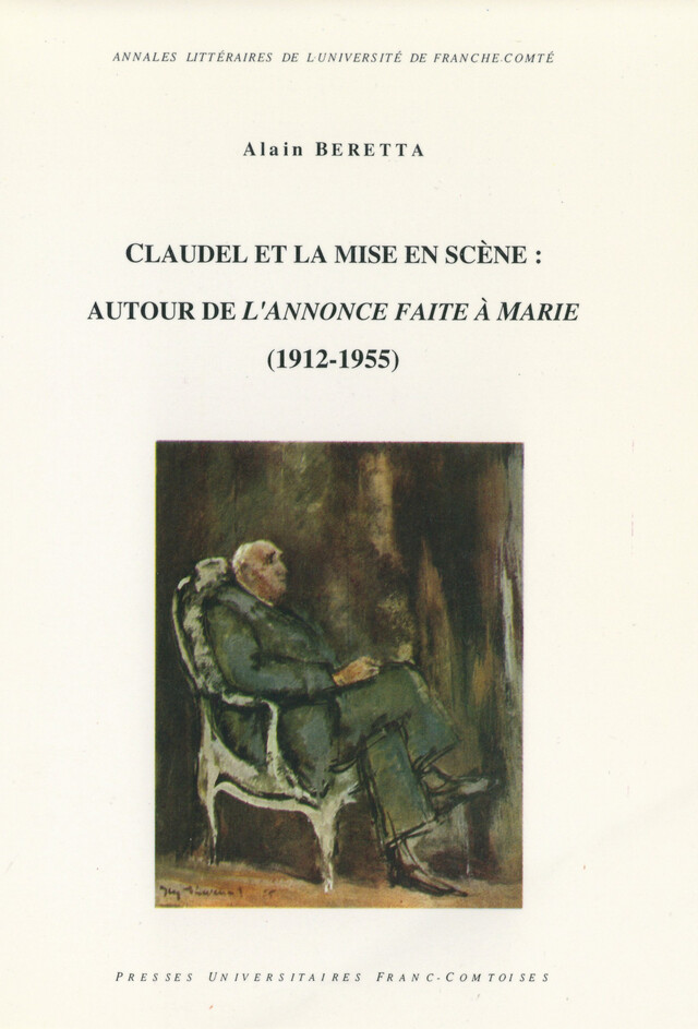 Claudel et la mise en scène : Autour de L’Annonce faite à Marie - Alain Beretta - Presses universitaires de Franche-Comté