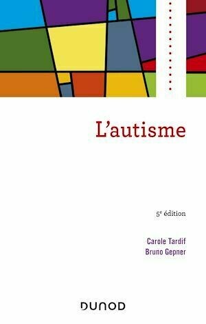 L'autisme - Carole Tardif, Bruno Gepner - Dunod