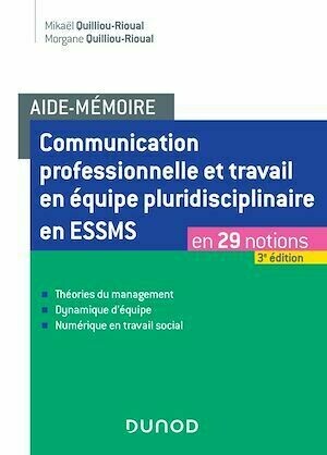 Aide-mémoire - Communication professionnelle et travail en équipe pluridisciplinaire en ESSMS - Mikaël Quilliou-Rioual, Morgane Quilliou-Rioual - Dunod
