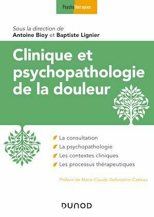 Clinique et psychopathologie de la douleur - Antoine Bioy, Baptiste Lignier - Dunod
