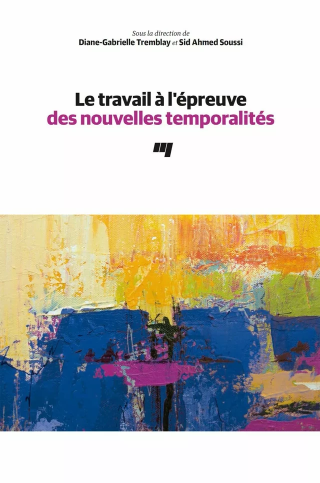 Le travail à l'épreuve des nouvelles temporalités - Diane-Gabrielle Tremblay, Sid Ahmed Soussi - Presses de l'Université du Québec