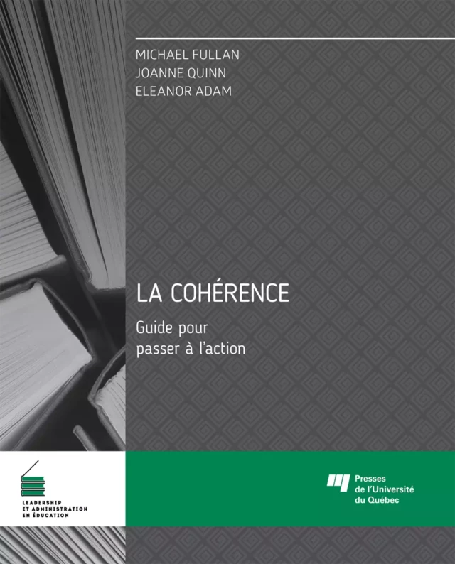 La cohérence - Guide pour passer à l'action - Michael Fullan, Joanne Quinn, Eleanor Adam - Presses de l'Université du Québec