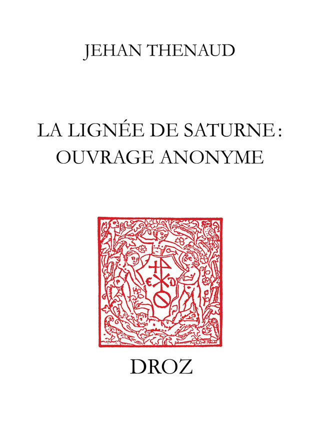 La Lignée de Saturne : ouvrage anonyme (B.N. Ms. fr. 1358) - Jehan Thenaud - Librairie Droz