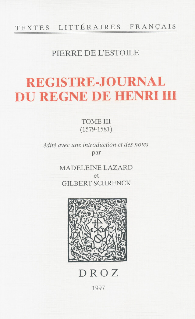 Registre-journal du règne de Henri III. Tome III, 1579-1581 - Pierre de l'Estoile, Madeleine Lazard, Gilbert Schrenck - Librairie Droz