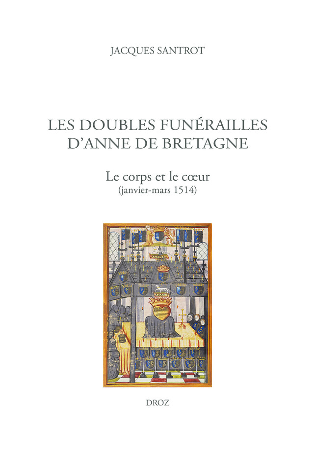 Les doubles funérailles d'Anne de Bretagne - Jacques Santrot - Librairie Droz