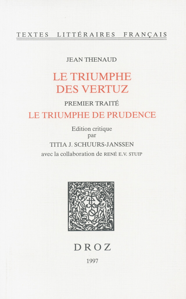 Le Triumphe des vertuz. Premier traité, Le triumphe de prudence (ms. Ars. 3358, ff. 1-148) - Jean Thenaud, René E. V. Stuip - Librairie Droz