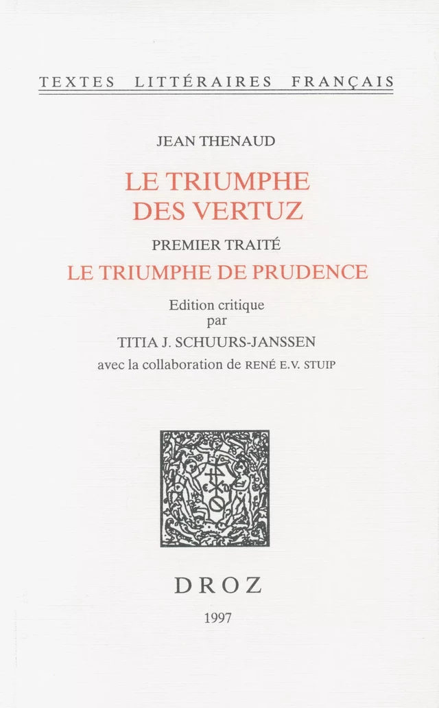 Le Triumphe des vertuz. Premier traité, Le triumphe de prudence (ms. Ars. 3358, ff. 1-148) - Jean Thenaud, René E. V. Stuip - Librairie Droz