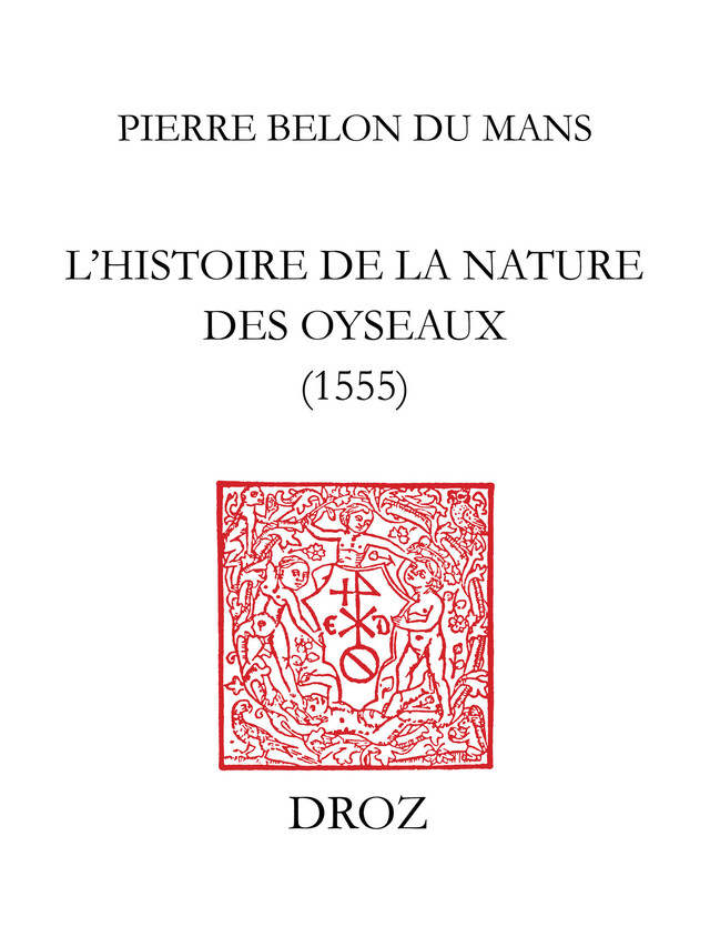 L'Histoire de la nature des oyseaux (1555) - Pierre Belon du Mans - Librairie Droz