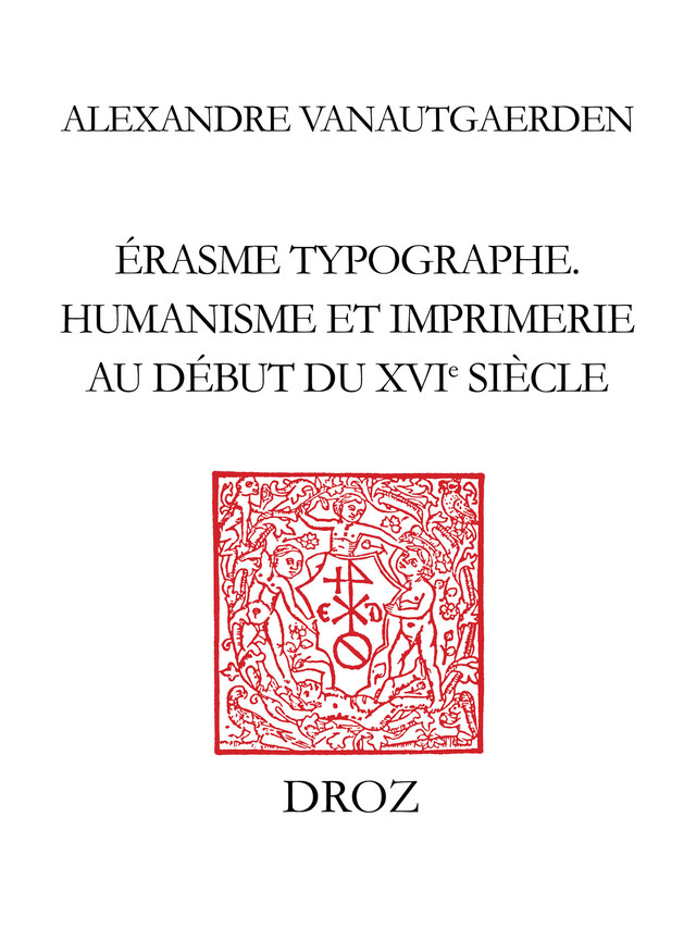 Erasme typographe, - Alexandre Vanautgaerden - Librairie Droz