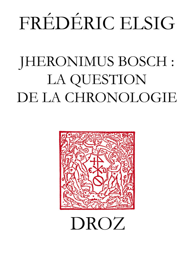 Jheronimus Bosch : la question de la chronologie - Frédéric Elsig - Librairie Droz