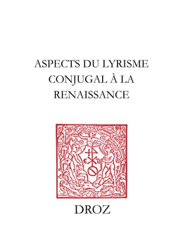 Aspects du lyrisme conjugal à la Renaissance