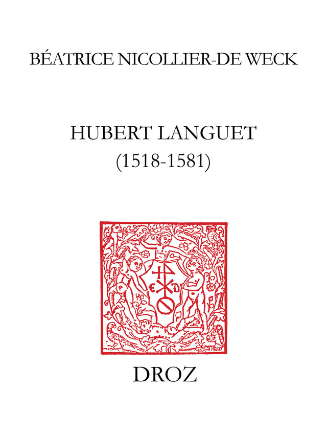 Hubert Languet (1518-1581) - Béatrice Nicollier-de Weck - Librairie Droz