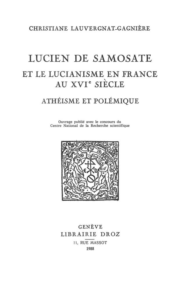 Lucien de Samosate et le lucianisme en France au XVIe siècle - Christiane Lauvergnat-Gagnière - Librairie Droz