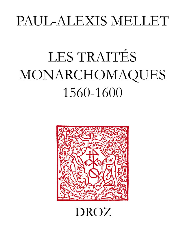 Les Traités monarchomaques - Paul-Alexis Mellet - Librairie Droz