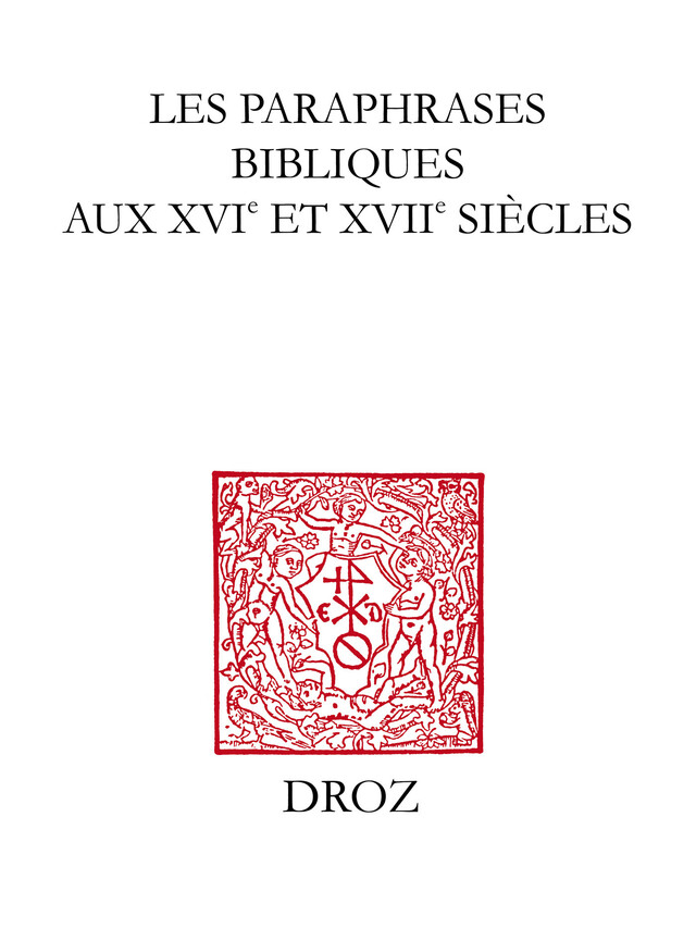 Les Paraphrases bibliques aux XVIe et XVIIe siècles - Michel Jeanneret - Librairie Droz