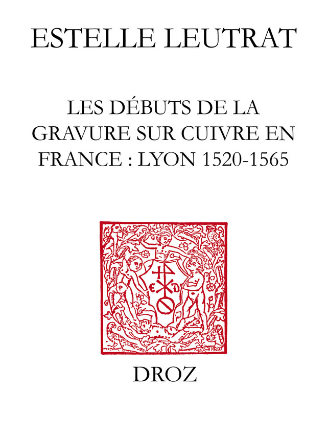 Les Débuts de la gravure sur cuivre en France - Estelle Leutrat - Librairie Droz