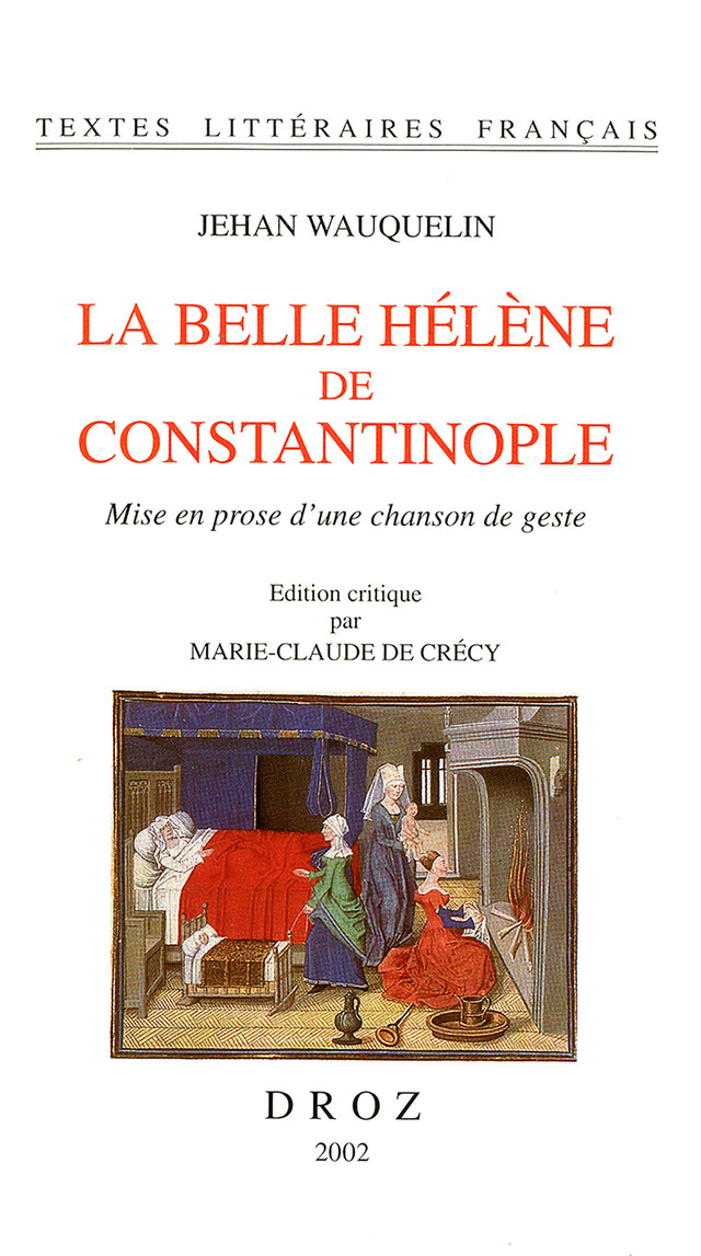 La belle Hélène de Constantinople - Jehan Wauquelin - Librairie Droz