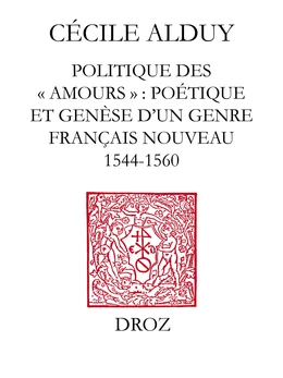Politique des "Amours" : poétique et genèse d'un genre français nouveau (1544-1560)