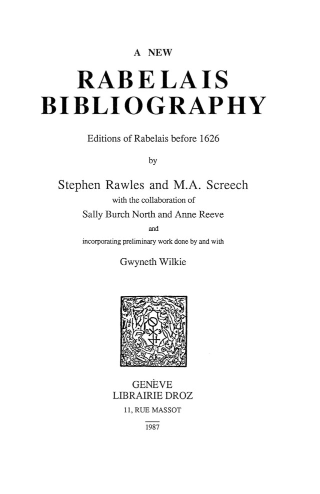 A New Rabelais Bibliography : Editions of Rabelais before 1626 - Stephen Rawles, Michael A. Screech, Sally Burch-North, Anne Reeve, Gwyneth Wilkie - Librairie Droz