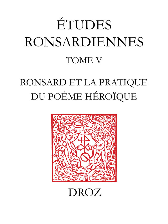 La "Franciade" sur le métier : Ronsard et la pratique du poème héroïque - Denis Bjaï - Librairie Droz