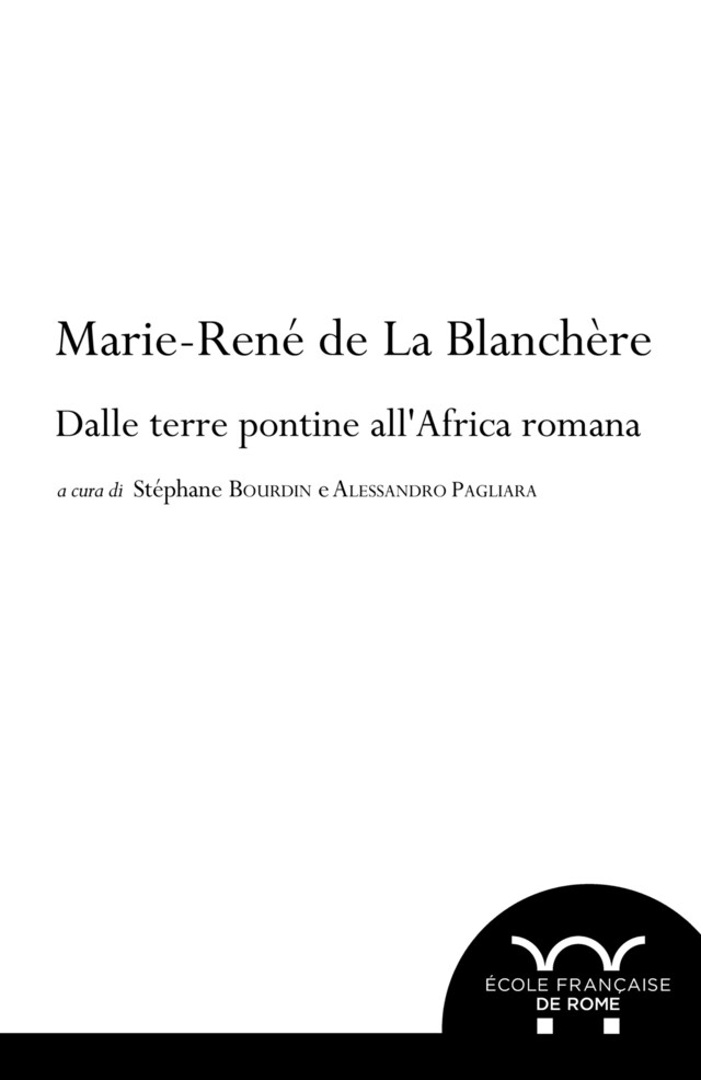 Marie-René de La Blanchère: dalle terre pontine all’Africa romana -  - Publications de l’École française de Rome