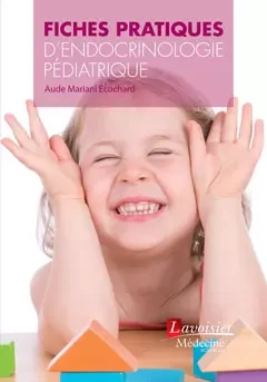 Fiches pratiques d'endocrinologie pédiatrique - Aude MARIANI-ECOCHARD - Médecine Sciences Publications