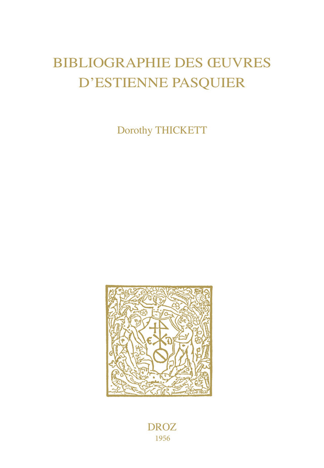 Bibliographie des œuvres d’Estienne Pasquier - Dorothy Thickett - Librairie Droz