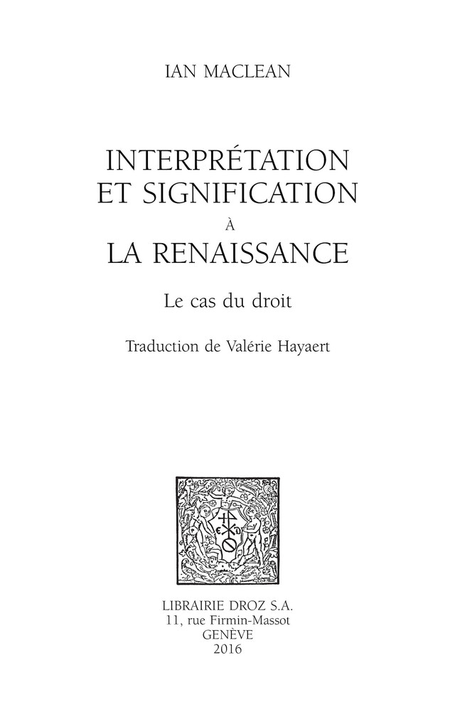 Interprétation et signification à la Renaissance - Ian Maclean, Valérie Hayaert - Librairie Droz