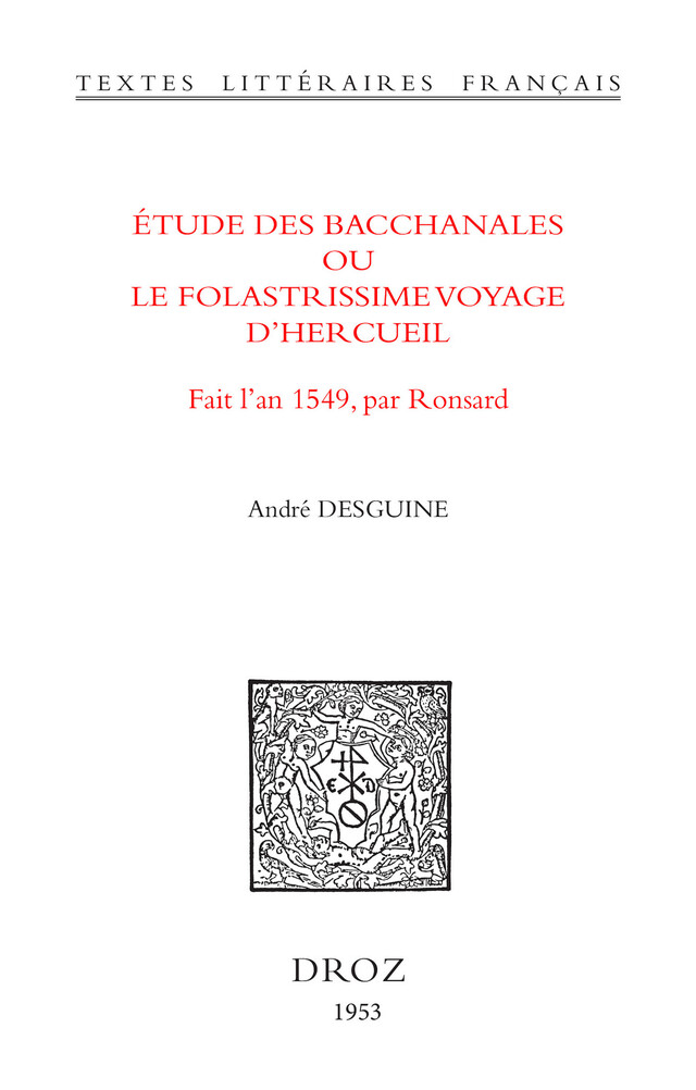 Etude des Bacchanales ou le Folastrissime Voyage d’Hercueil - André Desguine - Librairie Droz