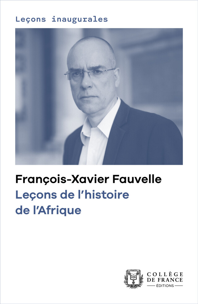 Leçons de l’histoire de l’Afrique - François-Xavier Fauvelle - Collège de France