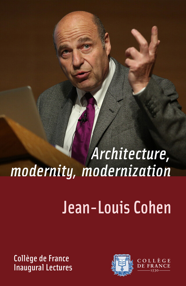 Architecture, Modernity, Modernization - Jean-Louis Cohen - Collège de France