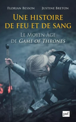 Une histoire de feu et de sang. Le Moyen Âge de Game of Thrones