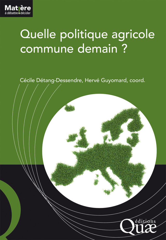 Quelle politique agricole commune demain ? - Cécile Détang-Dessendre, Hervé Guyomard - Quæ