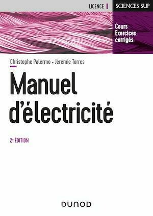 Manuel d'Electricité - 2e éd. - Christophe Palermo, Catherine Guasch, Jérémie Torres - Dunod