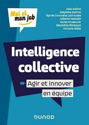 Intelligence collective : Agir et innover en équipe - Collectif Collectif - Dunod