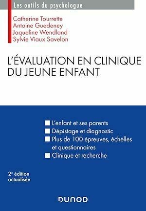 L'évaluation en clinique du jeune enfant - 2e éd. - Catherine Tourrette, Antoine Guedeney, Jacqueline WENDLAND - Dunod