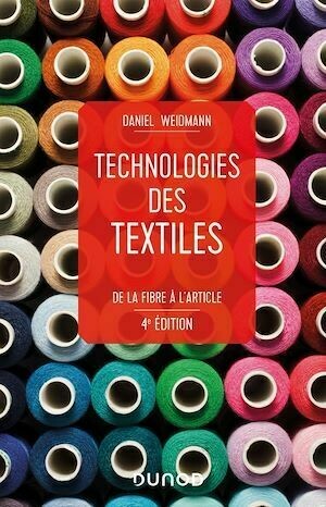 Technologies des textiles - 4e éd. - Daniel Weidmann - Dunod