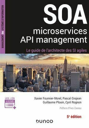 SOA, Microservices, API management - Xavier Fournier-Morel, Pascal Grojean, Guillaume Plouin, Cyril Rognon - Dunod