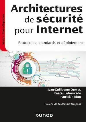 Architectures de sécurité pour internet - 2e éd. - Jean-Guillaume Dumas, Pascal Lafourcade, Patrick Redon - Dunod