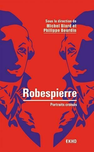 Robespierre - 2e éd. - Philippe Bourdin, Michel Biard - Dunod