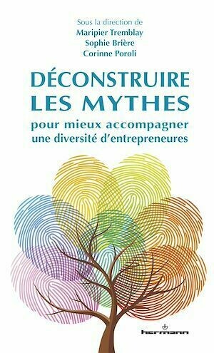 Déconstruire les mythes pour mieux accompagner une diversité d'entrepreneures - Maripier Tremblay, Sophie Brière, Corinne Poroli - Hermann