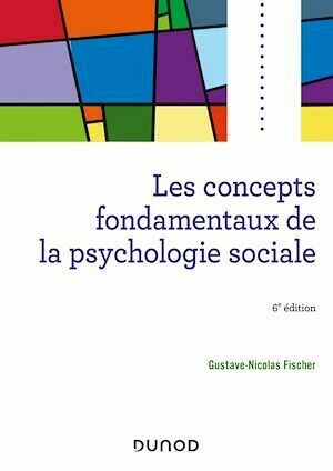 Les concepts fondamentaux de la psychologie sociale - 6e éd - Gustave-Nicolas Fischer - Dunod