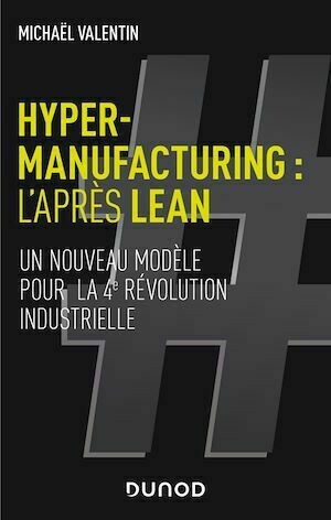 Hyper-manufacturing : l'après lean - Michaël Valentin - Dunod