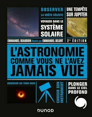 L'Astronomie comme vous ne l'avez jamais vue - Emmanuel Beaudoin, Emmanuel Delort - Dunod